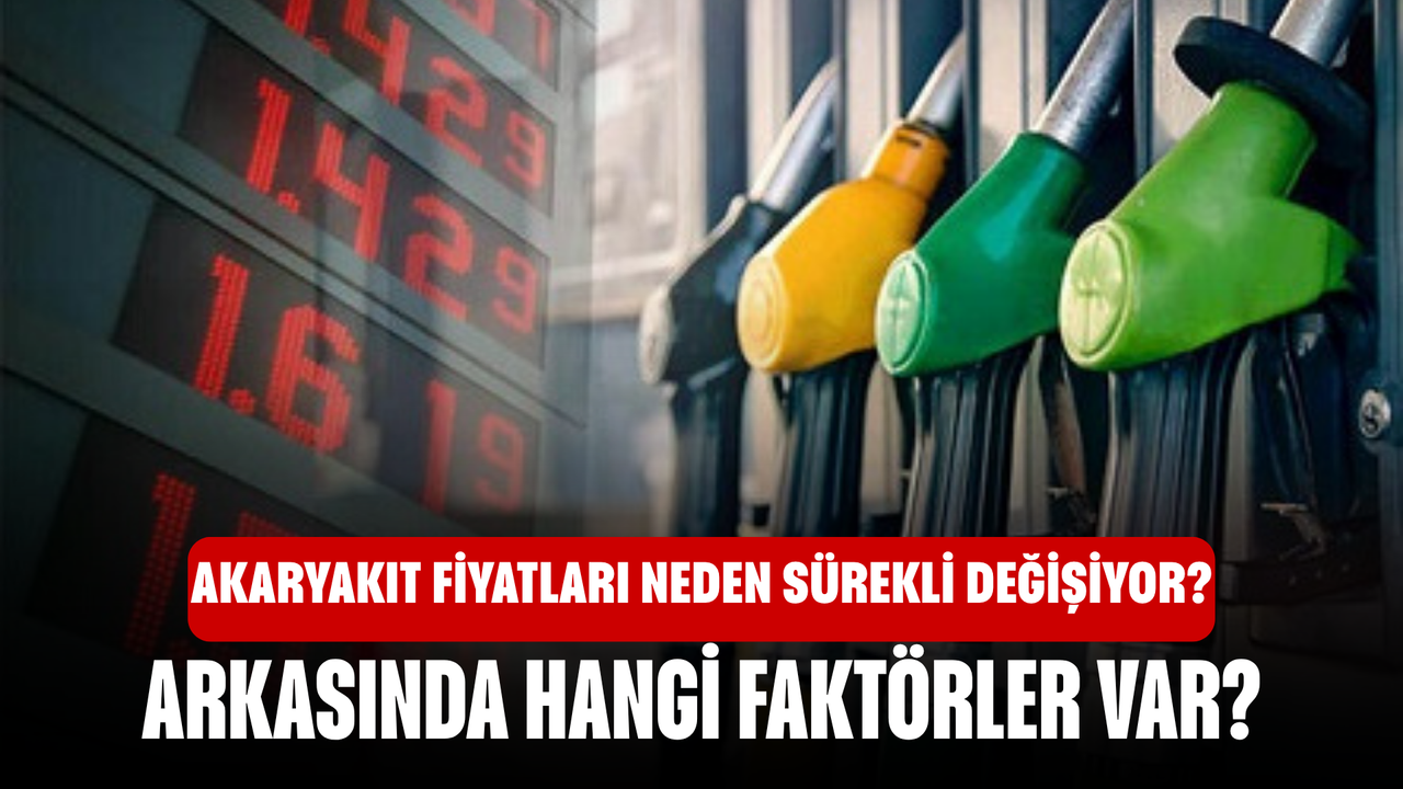 akaryakıt fiyatları neden değişiyor